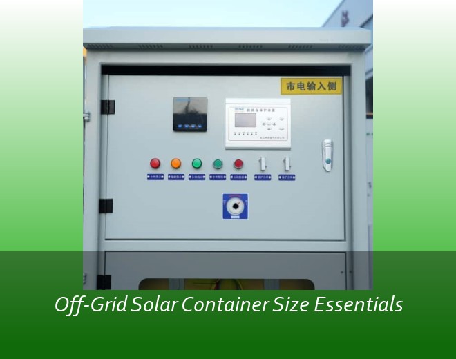 Off-Grid Solar Container Size Essentials